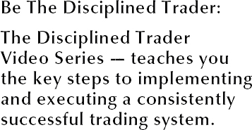 Be The Disciplined Trader: The Disciplined Trader Video Series teaches you the key steps to implementing and executing a consistently successful trading system.